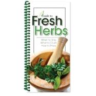 Guide to Fresh Herbs : When to Snip... What to Crush... How to Enjoy