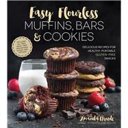 Easy Flourless Muffins, Bars & Cookies Delicious Recipes for Healthy, Portable Gluten-Free Snacks