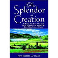 The Splendor Of Creation: The Triumph of the Divine Will on Earth and the Era of Peace in the Writings of the Church Fathers, Doctors and Mystics