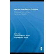 Darwin in Atlantic Cultures : Evolutionary Visions of Race, Gender, and Sexuality