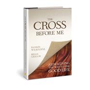 The Cross Before Me Reimagining the Way to the Good Life