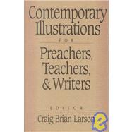 Contemporary Illustrations for Preachers, Teachers, and Writers