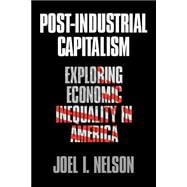 Post-Industrial Capitalism : Exploring Economic Inequality in America