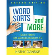 Word Sorts and More, Second Edition Sound, Pattern, and Meaning Explorations K-3