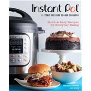 Instant Pot® Electric Pressure Cooker Cookbook (An Authorized Instant Pot® Cookbook) Quick & Easy Recipes for Everyday Eating