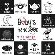 The Baby’s Handbook: 21 Black and White Nursery Rhyme Songs, Itsy Bitsy Spider, Old MacDonald, Pat-a-cake, Twinkle Twinkle, Rock-a-by baby, and More (Engage Early Readers: Children’s Learning Books)
