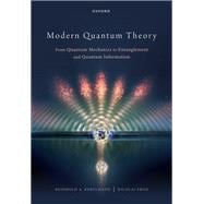 Modern Quantum Theory From Quantum Mechanics to Entanglement and Quantum Information