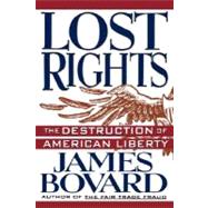 Lost Rights The Destruction of American Liberty