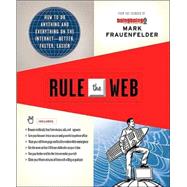 Rule the Web How to Do Anything and Everything on the Internet---Better, Faster, Easier