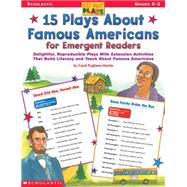 Just-Right Plays: 15 Plays About Famous Americans for Emergent Readers Delightful, Reproducible Plays With Extension Activities That Build Literacy and Teach About Famous Americans