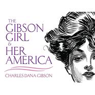The Gibson Girl and Her America The Best Drawings of Charles Dana Gibson
