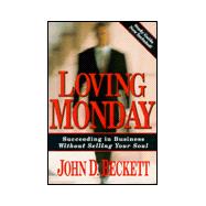Loving Monday : Succeeding in Business Without Selling Your Soul