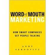 Word of Mouth Marketing : How Smart Companies Get People Talking