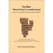 The Bible: word of God or Words of Men?: Truth Versus the Myths of Christian Fundamentalism