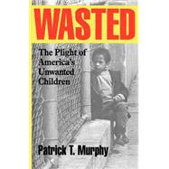 Wasted The Plight of America's Unwanted Children