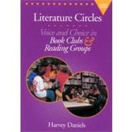 Literature Circles : Voice and Choice in Book Clubs and Reading Groups