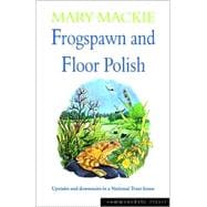 Frogspawn and Floor Polish : Upstairs and Downstairs in a National Trust House