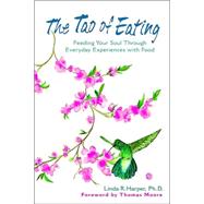 The Tao of Eating Feeding Your Soul Through Everyday Experiences with Food