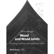 Wood and Wood Joints : Building Traditions of Europe and Japan