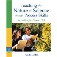 Teaching the Nature of Science Through Process Skills Activities for Grades 3-8