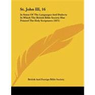 St John III : In Some of the Languages and Dialects in Which the British Bible Society Has Printed the Holy Scriptures (1875)