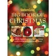 Southern Living Big Book of Christmas : Cooking, Decorating, Entertaining, Giving - An All-in-One Guide to a Spectacular Season