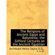 The Religions of Ancient Egypt and Babylonia; The Gifford Lethe Religions of Ancient Egypt and Babylonia; The Gifford Lethe Religions of Ancient Egypt