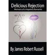 Delicious Rejection : The Memoirs of a Hopeless Romantic