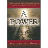 Power in No Other Name: Overcome Life's Problems God's Way : A Spiritual Journey of Truth, Hope, and Freedom