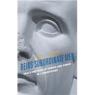 Being Subordinate Men Paul's Rhetoric of Gender and Power in 1 Corinthians