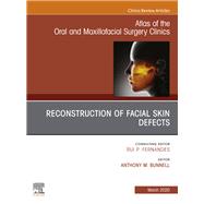 Reconstruction of Facial Skin Defects, an Issue of Atlas of the Oral & Maxillofacial Surgery Clinics