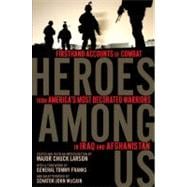 Heroes among Us : Firsthand Accounts of Combat from America's Most Decorated Warriors in Iraq and Afghanistan
