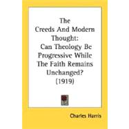 Creeds and Modern Thought : Can Theology Be Progressive While the Faith Remains Unchanged? (1919)