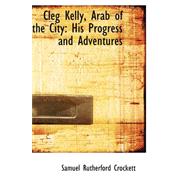 Cleg Kelly, Arab of the City : His Progress and Adventures