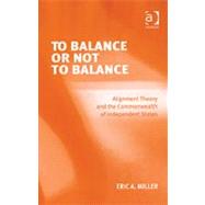 To Balance or Not to Balance: Alignment Theory and the Commonwealth of Independent States
