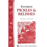 Favorite Pickles & Relishes Storey's Country Wisdom Bulletin A-91