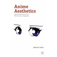 Anime Aesthetics Japanese Animation and the 'Post-Cinematic' Imagination