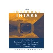 The Integral Intake: A Guide to Comprehensive Idiographic Assessment in Integral Psychotherapy
