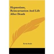 Hypnotism, Reincarnation and Life After Death