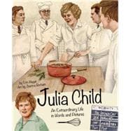 Julia Child An Extraordinary Life in Words and Pictures