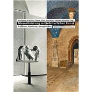 Musealisierung mittelalterlicher Kunst Anlässe, Ansätze, Ansprüche