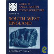 Corpus of Anglo-Saxon Stone Sculpture  Volume VII: South-West England