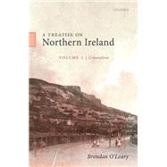 A Treatise on Northern Ireland, Volume I Colonialism