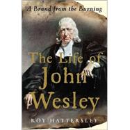 Life of John Wesley : A Brand from the Burning