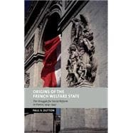 Origins of the French Welfare State: The Struggle for Social Reform in France, 1914â€“1947