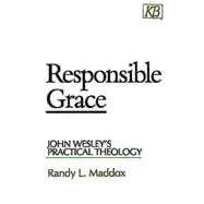 Responsible Grace : John Wesley's Practical Theology