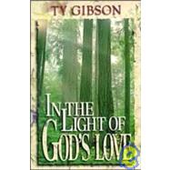 In the Light of God's Love : A Look at the Christian Life