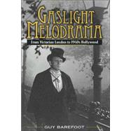 Gaslight Melodrama : From Victorian London to 1940s Hollywood
