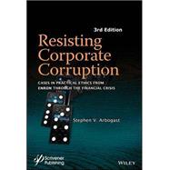 Resisting Corporate Corruption Cases in Practical Ethics From Enron Through The Financial Crisis