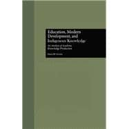 Education, Modern Development, and Indigenous Knowledge: An Analysis of Academic Knowledge Production